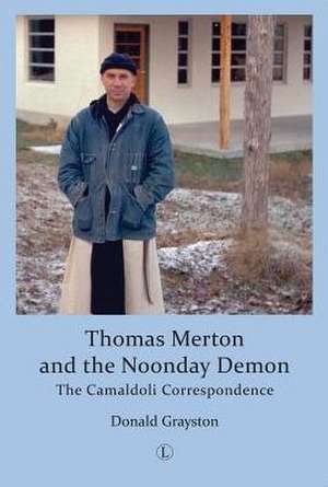 Thomas Merton and the Noonday Demon: The Camaldoli Correspondence de Donald Grayston