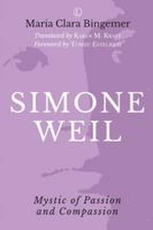 Simone Weil: Mystic of Passion and Compassion de Maria Clara Bingemer