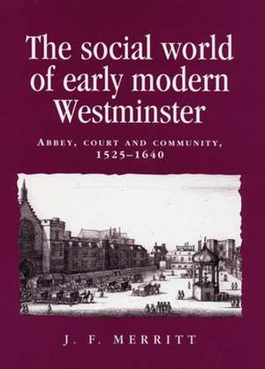 The Social World of Early Modern Westminster de J. F. Merritt