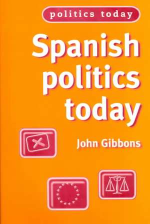 Spanish Politics Today de John Gibbons