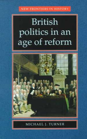 British Politics in an Age of Reform de Michael J. Turner