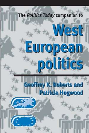 Politics Today Companion to West European Politics de Geoffrey K. Roberts