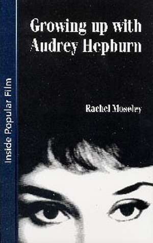 Growing Up with Audrey Hepburn de Rachel Moseley