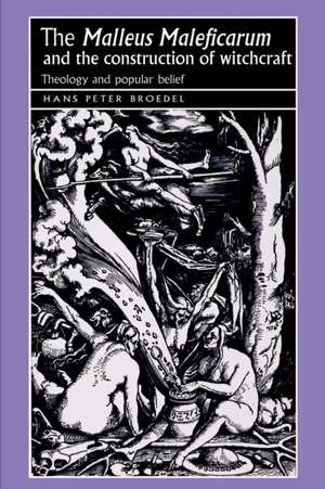 The "Malleus Maleficarum" and the Construction of Witchcraft de Hans Peter Broedel