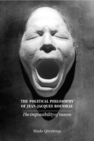 The Political Philosophy of Jean-Jacques Rousseau de Matt Qvortrup