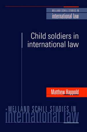 Child Soldiers in International Law de Matthew Happold