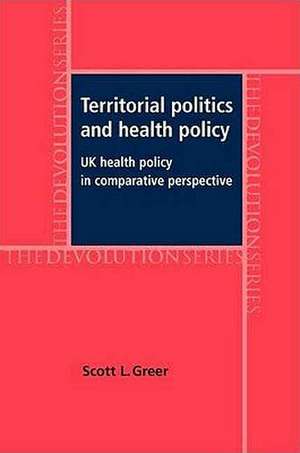 Territorial Politics and Health Policy de Scott L. Greer