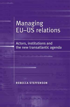 Managing EU-US Relations de Rebecca Steffenson