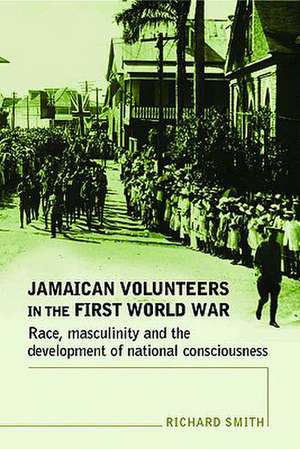 Jamaican Volunteers in the First World War de Richard Smith