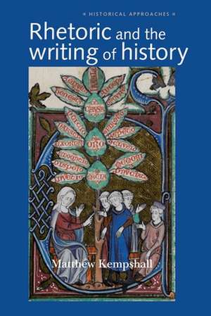 Rhetoric and the Writing of History, 400-1500 de Matthew Kempshall