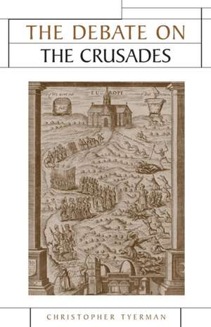 The Debate on the Crusades, 1099-2010 de Christopher Tyerman