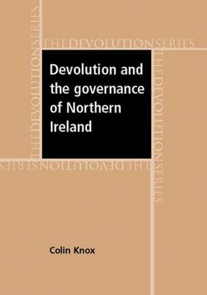 Devolution and the Governance of Northern Ireland de Colin Knox