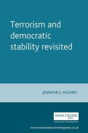 Terrorism and Democratic Stability Revisited de Jennifer S. Holmes