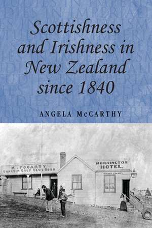 Scottishness and Irishness in New Zealand Since 1840 de Angela McCarthy