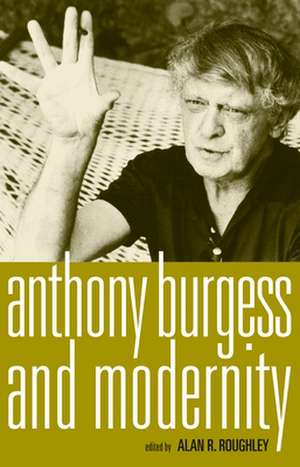 Anthony Burgess and Modernity