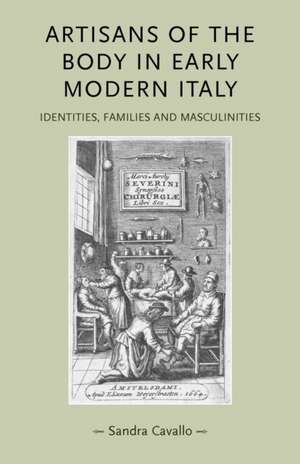 Artisans of the Body in Early Modern Italy de Sandra Cavallo