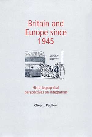 Britain and Europe Since 1945 de Oliver J. Daddow