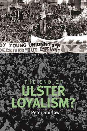 The End of Ulster Loyalism? de Peter Shirlow