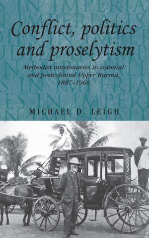 Conflict, Politics and Proselytism de Michael D. Leigh