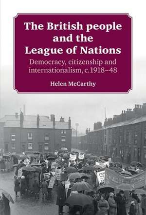 McCarthy, H: The British People and the League of Nations de Helen McCarthy