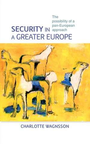 Security in a Greater Europe de Charlotte Wagnsson