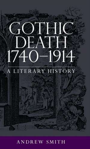 Gothic Death 1740-1914 de Andrew Smith