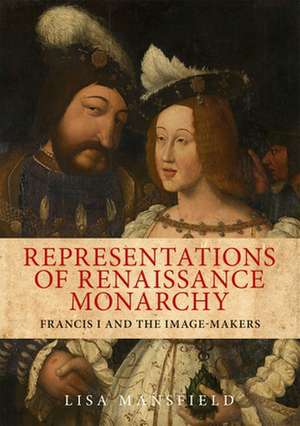 Representations of Renaissance Monarchy de Lisa Mansfield