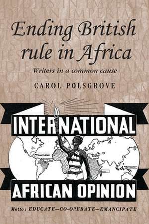 Ending British Rule in Africa de Carol Polsgrove