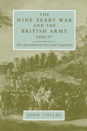 The Nine Years War and the British Army 1688-97 de John Childs