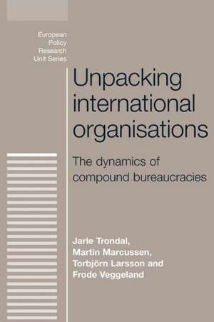 Unpacking International Organisations de Jarle Trondal