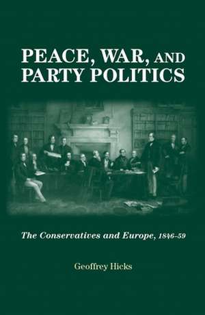 Peace, War and Party Politics de Geoffrey Hicks