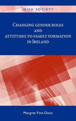 Changing Gender Roles and Attitudes to Family Formation in Ireland de Margret Fine-Davis