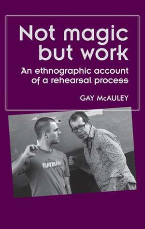 Not Magic But Work de Gay McAuley