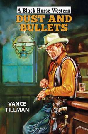 Dust and Bullets de Vance Tillman