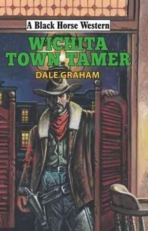 Wichita Town Tamer de Dale Graham