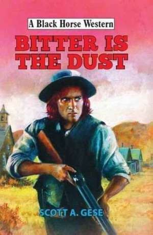 Bitter is the Dust de Scott A. Gese