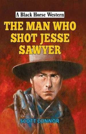 MAN WHO SHOT JESSE SAWYER de Scott Connor