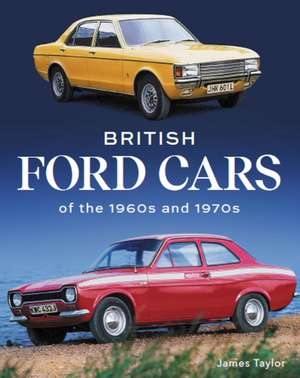 British Ford Cars of the 1960s and 1970s de James Taylor