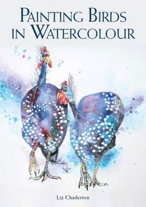 Painting Birds in Watercolour de Liz Chaderton