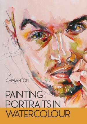 Painting Portraits in Watercolour de Liz Chaderton