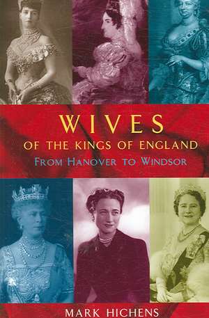 Wives of the Kings of England de Mark Hichens