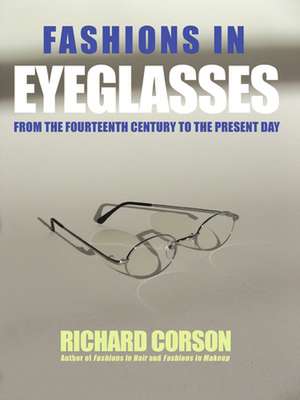 Fashions in Eyeglasses: From the Fourteenth Century to the Present Day de Richard Corson