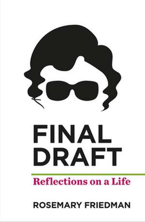 Final Draft: Reflections on a Life de Rosemary Friedman