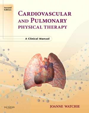 Cardiovascular and Pulmonary Physical Therapy: A Clinical Manual de Joanne Watchie