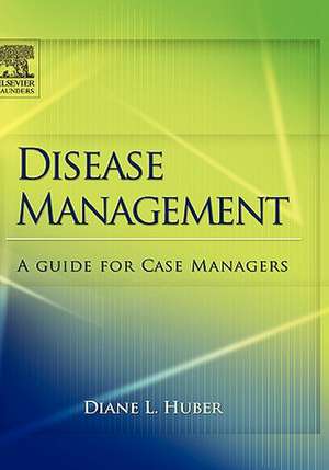 Disease Management: A Guide for Case Managers de Diane Huber