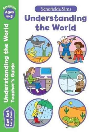 Get Set Understanding the World Teacher's Guide: Early Years Foundation Stage, Ages 4-5 de Schofield & Sims