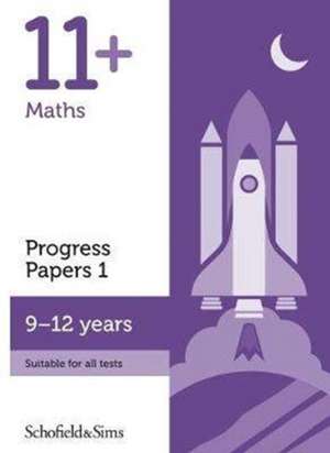 11+ Maths Progress Papers Book 1: KS2, Ages 9-12 de Schofield & Sims