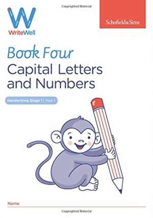 WriteWell 4: Capital Letters and Numbers, Year 1, Ages 5-6 de Schofield & Sims