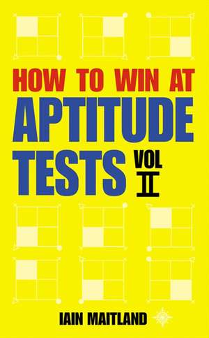 How to Win at Aptitude Tests Vol II de Iain Maitland