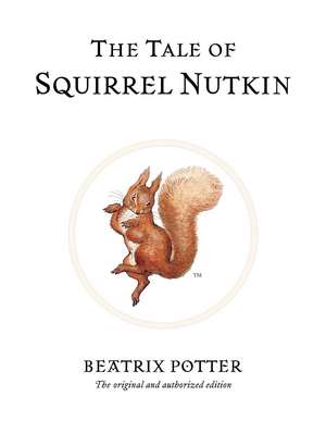 The Tale of Squirrel Nutkin: The original and authorized edition de Beatrix Potter